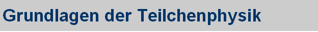 Grundlagen der Teilchenphysik