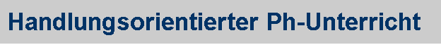 Handlungsorientierter Ph-Unterricht
