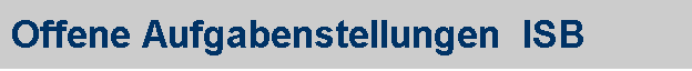 Offene Aufgabenstellungen  ISB