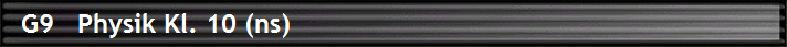   G9   Physik Kl. 10 (ns)