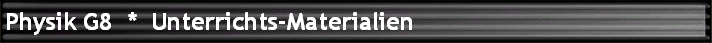 Physik G8  *  Unterrichts-Materialien