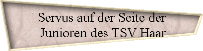 Servus auf der Seite der 
  Junioren des TSV Haar