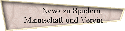 News zu Spielern, 
  Mannschaft und Verein