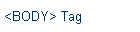 <BODY> Tag